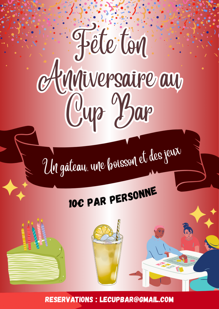 🎂Viens fêter ton anniversaire au Cup Bar ! 🎂 Nous lancons cette année notre formule anniversaire ! 💫 Si l’envie vous prend d’organiser votre anniversaire dans nos locaux ou d’organiser celui d’un proche fan de jeux de société 🎲nous sommes à votre disposition ! 👾La formule 👾 : 10€ par personne avec un pass jeu, un gâteau et une conso comprise ! 🥧 ( groupe de 4 minimum et de 12 maximum, sous réservation par mail sur lecupbar@gmail.com )